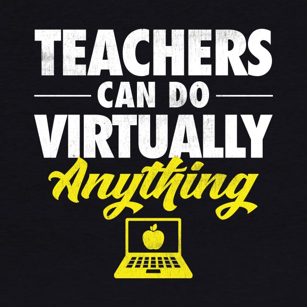 Teachers Can Do Virtually Anything by zeeshirtsandprints